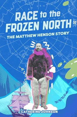 Race to the Frozen North: The Matthew Henson Story by Johnson, Catherine