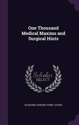 One Thousand Medical Maxims and Surgical Hints by Davies, Nathaniel Edward Yorke-