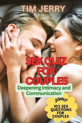 Sex Quiz for Couples: Deepening Intimacy and Communication Bonus:102 sex questions for couples by Jerry, Tim