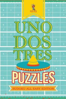 Uno, Dos, Tres Puzzles: Sudoku All Easy Edition by Puzzle Pulse