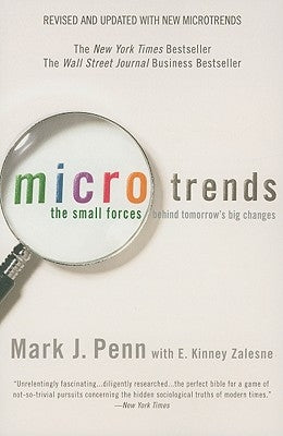 Microtrends: The Small Forces Behind Tomorrow's Big Changes by Penn, Mark
