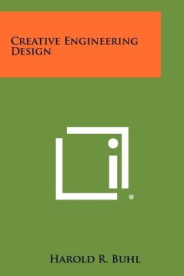 Creative Engineering Design by Buhl, Harold R.