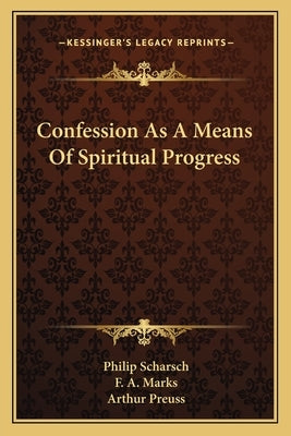 Confession As A Means Of Spiritual Progress by Scharsch, Philip