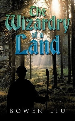 The Wizardry of a Land by Liu, Bowen