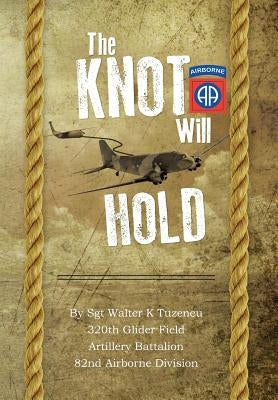 The Knot Will Hold: For the 320th by Tuzeneu, Walter K.