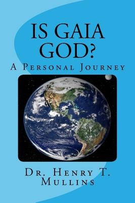 Is Gaia God? by Mullins, Henry T.