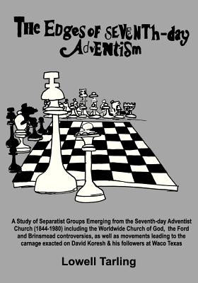 The Edges of Seventh-Day Adventism: A Study of Separatist Groups Emerging from the Seventh-Day Adventist Church (1844-1980) Including the Worldwide Ch by Tarling, Lowell