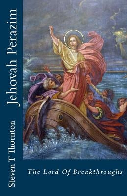 Jehovah Perazim: The Lord of The Breakthrough by Thornton, Steven T.