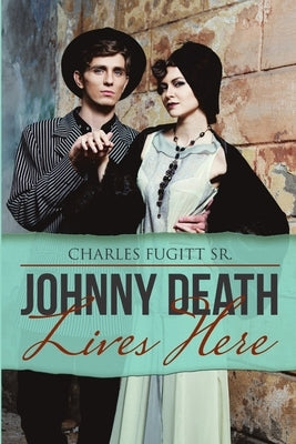 Johnny Death Lives Here by Fugitt, Charles, Sr.