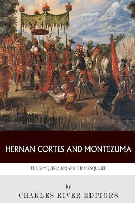 Hernan Cortes and Montezuma: The Conquistador and the Conquered by Charles River