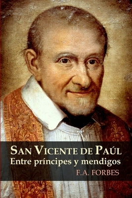 San Vicente de Paúl. Entre príncipes y mendigos by Forbes, F. a.