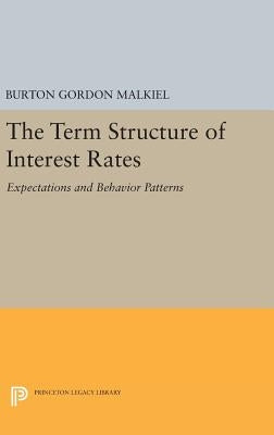 Term Structure of Interest Rates: Expectations and Behavior Patterns by Malkiel, Burton Gordon