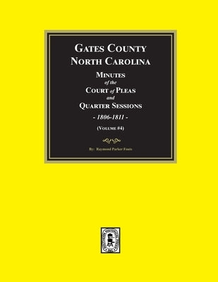 Gates County, North Carolina Minutes of the Court of Pleas and Quarter Sessions, 1806-1811. (Volume #4) by Fouts, Raymond Parker