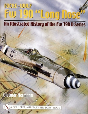 Focke-Wulf FW 190 "Long Nose": An Illustrated History of the FW 190 D Series by Hermann, Dietmar