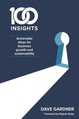 100 Insights: Actionable ideas for business growth and sustainability by Gardner, Dave