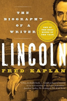 Lincoln: The Biography of a Writer by Kaplan, Fred