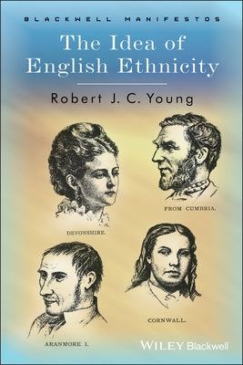 The Idea of English Ethnicity by Young, Robert J. C.