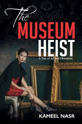 The Museum Heist: A Tale of Art and Obsession by Nasr, Kameel