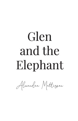 Glen and the Elephant by Mattisson, Alexandra