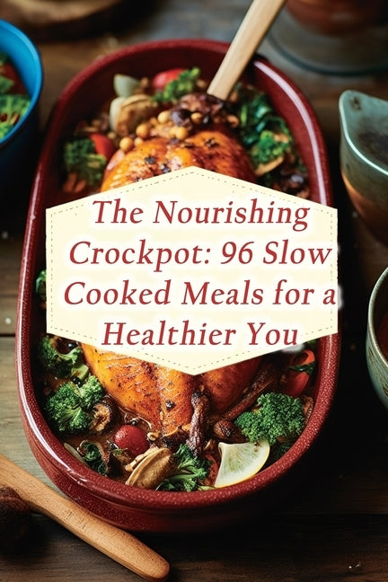 The Nourishing Crockpot: 96 Slow Cooked Meals for a Healthier You by Hama, Delish Destination