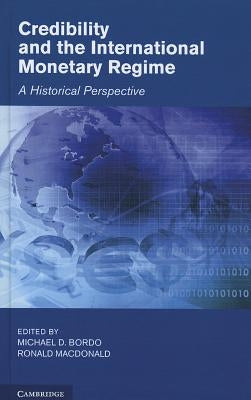 Credibility and the International Monetary Regime by Bordo, Michael D.