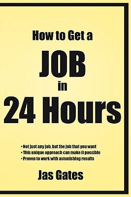 How to Get a Job in 24 Hours by Gates, Jas