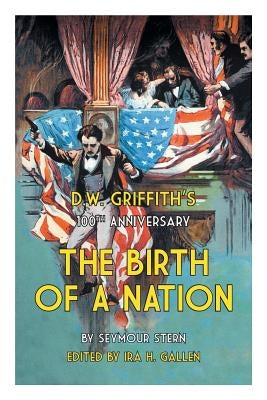 D.W. Griffith's 100th Anniversary The Birth of a Nation by Gallen, Ira H.