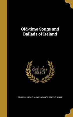Old-time Songs and Ballads of Ireland by O'Conor, Manus Comp
