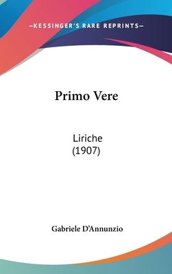 Primo Vere: Liriche (1907) by D'Annunzio, Gabriele