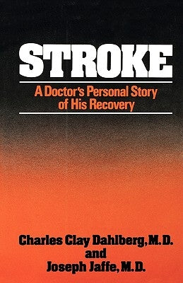 Stroke: A Doctor's Personal Story of His Recovery by Dahlberg, Charles Clay