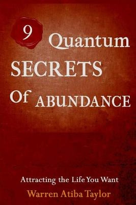 9 Quantum Secrets of Abundance: How to Attract What You Want by Taylor Jr, Warren Lee