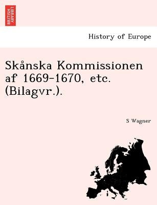 Ska Nska Kommissionen AF 1669-1670, Etc. (Bilagvr.). by Wagner, S.