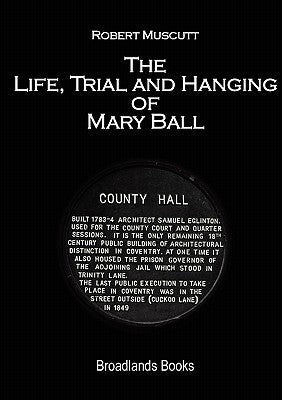 The Life, Trial and Hanging of Mary Ball by Muscutt, Robert James