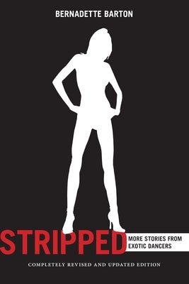 Stripped, 2nd Edition: More Stories from Exotic Dancers by Barton, Bernadette