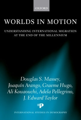 Worlds in Motion: Understanding International Migration at the End of the Millennium by Massey, Douglas S.