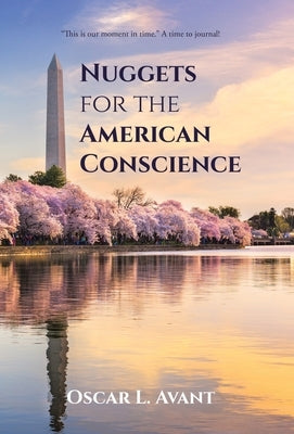 Nuggets for the American Conscience: "This is our moment in time." A time to journal! by Avant, Oscar L.