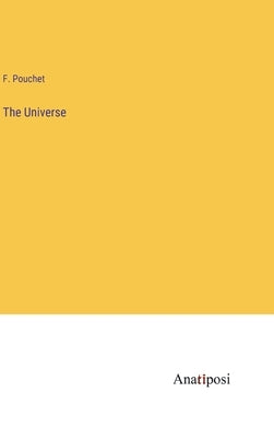 The Universe by Pouchet, F.