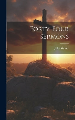 Forty-four Sermons by Wesley, John