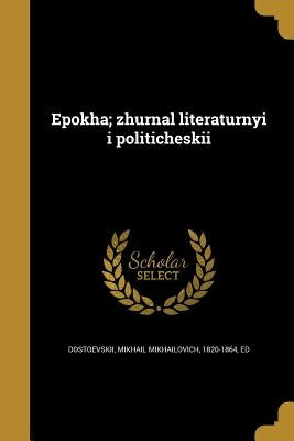 Ėpokha; zhurnal literaturnyĭ i politicheskiĭ by Dostoevskiĭ, Mikhail Mikhaĭl