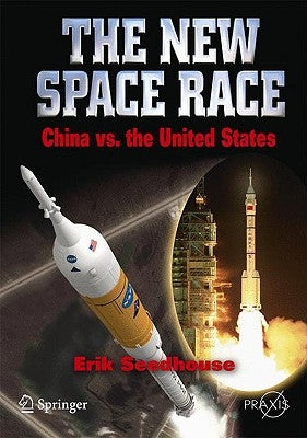 The New Space Race: China vs. USA by Seedhouse, Erik