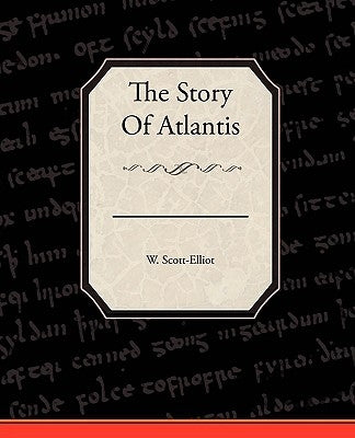The Story Of Atlantis by Scott-Elliot, W.