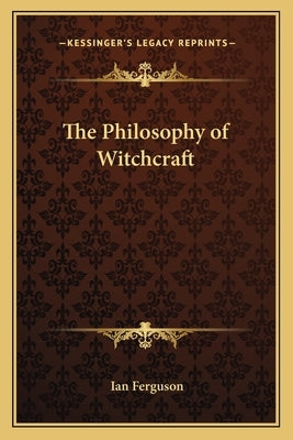 The Philosophy of Witchcraft by Ferguson, Ian