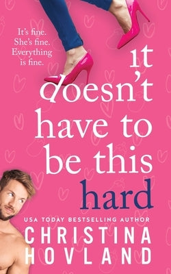 It Doesn't Have to Be This Hard by Hovland, Christina