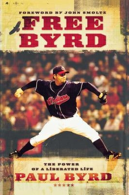Free Byrd: The Power of a Liberated Life by Byrd, Paul
