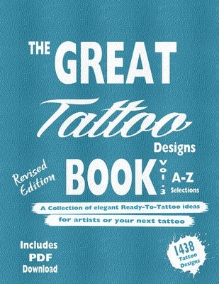 The Great Tattoo Book Vol 3. A-Z Ultimate Tattoo Design selections: ..the book you always wanted to have... and you can always use... by Mets