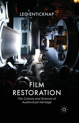 Film Restoration: The Culture and Science of Audiovisual Heritage by Enticknap, L.