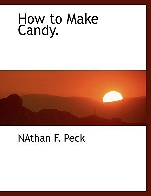 How to Make Candy. by Peck, Nathan F.