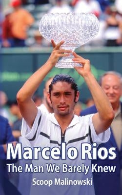 Marcelo Rios: The Man We Barely Knew by Malinowski, Scoop