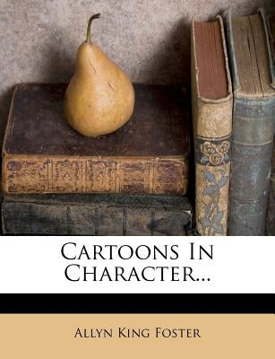 Cartoons in Character... by Foster, Allyn King