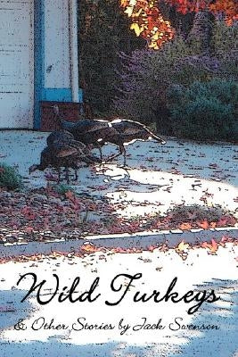 Wild Turkeys & Other Stories by Swenson, Jack